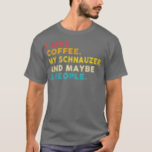 Like Coffee My Schnauzer Dog And 3 People Vintag T-shirt