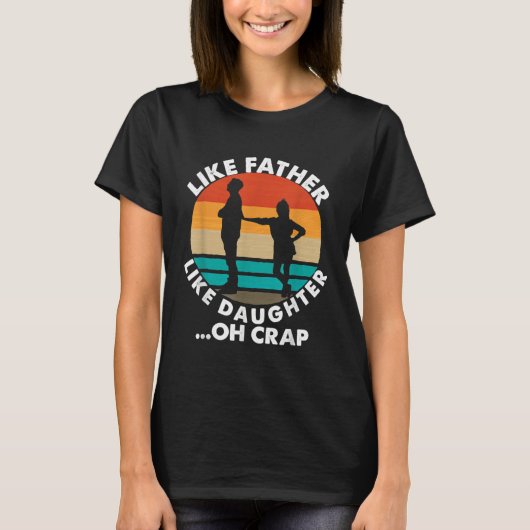 Like Father Like Daughter Oh Crap Fathers Day From T-shirt (Voorkant)