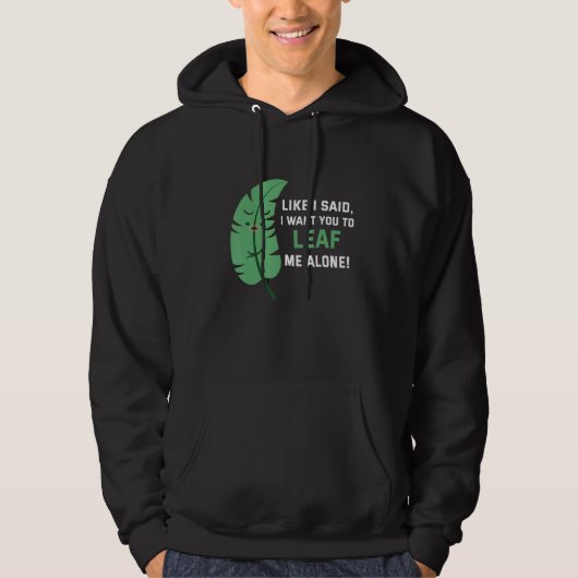 Like I said I want you to leaf me alone Hoodie (Voorkant)