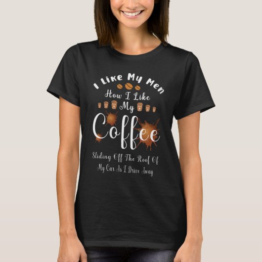 Like My Men How I Like My Coffee Sliding Off T-shirt (Voorkant)