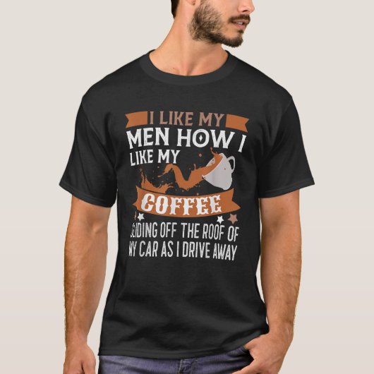 Like My Men How I Like My Coffee Sliding Off T-shirt (Voorkant)