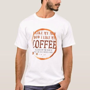 Like My Men How I Like My Coffee Sliding Off T-shirt