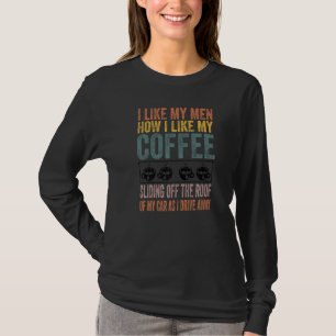Like My Men How I Like My Coffee Sliding Off T-shirt