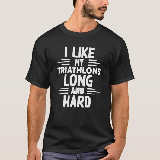 Like My Triathlons Long And Hard Sport Marathon Tr T-shirt (Voorkant)