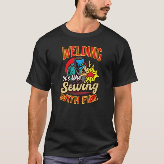 Like Sewing With Fire Welding T-shirt (Voorkant)