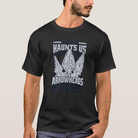 Like The Arrowheads We Lost Rocks Flint Arrowhead  T-shirt (Voorkant)