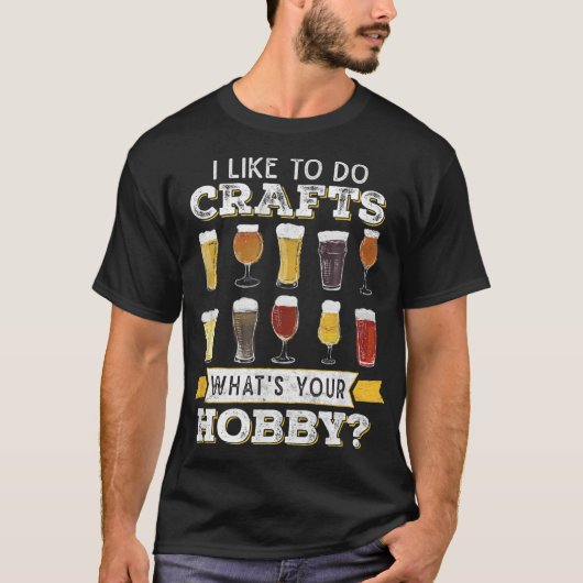 Like To Do Crafts Whats Your Hobby Craft B T-shirt (Voorkant)