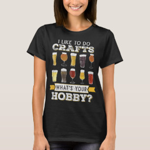 Like To Do Crafts Whats Your Hobby Craft B T-shirt