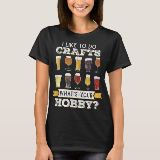 Like To Do Crafts Whats Your Hobby Craft B T-shirt (Voorkant)