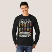 Like To Do Crafts Whats Your Hobby Craft B T-shirt (Voorkant volledig)