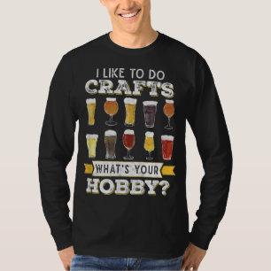 Like To Do Crafts Whats Your Hobby Craft B T-shirt