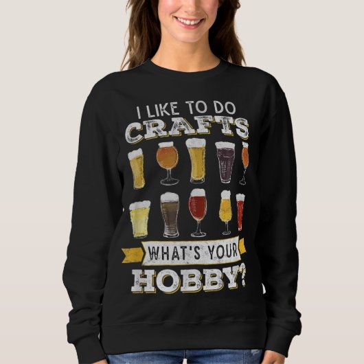 Like To Do Crafts Whats Your Hobby Craft B Trui (Voorkant)