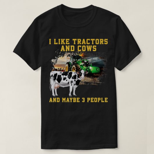 Like Tractors And Cows And Maybe 3 People Cool F T-shirt (Design voorkant)