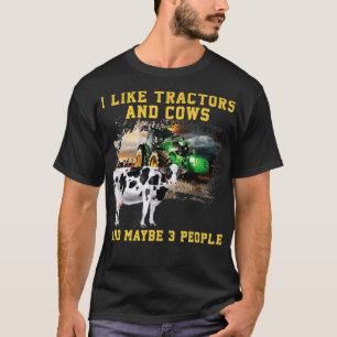 Like Tractors And Cows And Maybe 3 People Cool F T-shirt