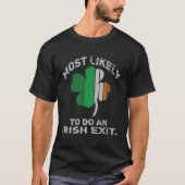 Likely To Do An Irish Exit  St Patrick Quote Irish T-shirt (Voorkant)