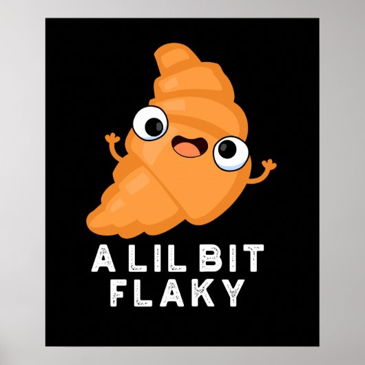 Lil Bit Flaky Funny Croissant Pastry Pun Dark BG Poster (Voorkant)