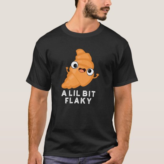 Lil Bit Flaky Funny Croissant Pastry Pun Dark BG T-shirt (Voorkant)