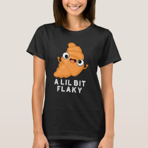 Lil Bit Flaky Funny Croissant Pastry Pun Dark BG T-shirt