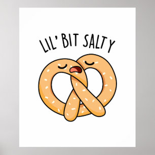 Lil Bit Salty Cool Salty Pretzel Pun Poster