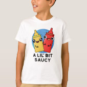 Lil Bit Saucy Funny Sauce Pun T-shirt (Voorkant)