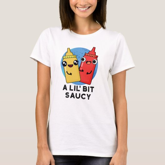 Lil Bit Saucy Funny Sauce Pun T-shirt (Voorkant)