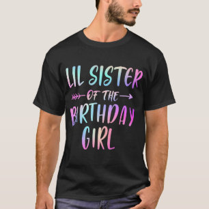LIL SISTER of the Birthday Girl Tie Dye Colorful B T-shirt
