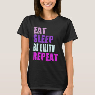 Lilith Eat Sleep Be Repeat Lilith T-shirt