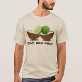 Limes in een kokosnoot "Oke, wat nu?" T-shirt (Voorkant)