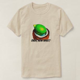 Limes in een kokosnoot "Oke, wat nu?" T-shirt
