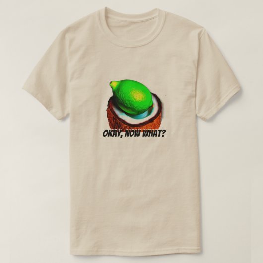 Limes in een kokosnoot "Oke, wat nu?" T-shirt (Design voorkant)