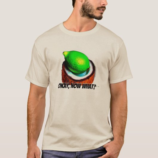 Limes in een kokosnoot "Oke, wat nu?" T-shirt (Voorkant)