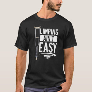 Limpin Ain niet Easy Broken Leg 5 T-shirt