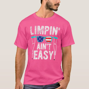 Limpin Ain't Easy Broken Leg 1 T-shirt