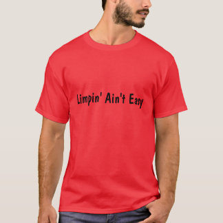 Limpin'Ain't Easy T-shirt