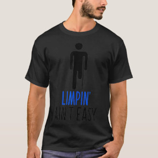 Limping Ain't Easy Quote Amputee  T-shirt