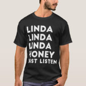 Linda Honey gewoon luisteren T-shirt (Voorkant)