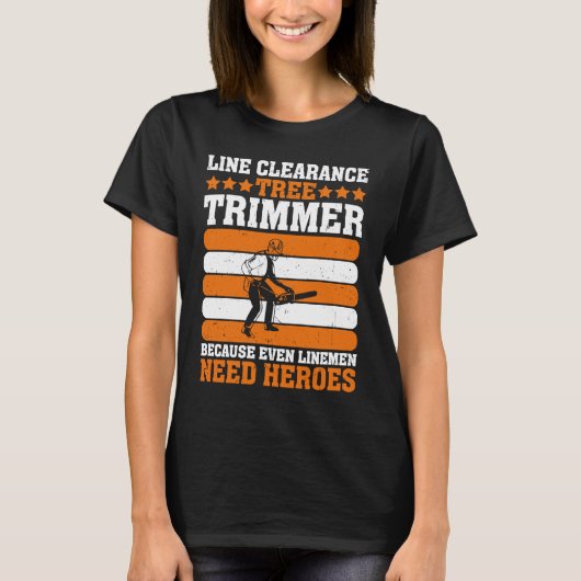 Line Clearance Tree Trimmer Because Even Linemen N T-shirt (Voorkant)
