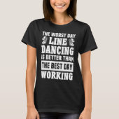 Line Dancer Worst Day Line dance Line Dancing T-shirt (Voorkant)