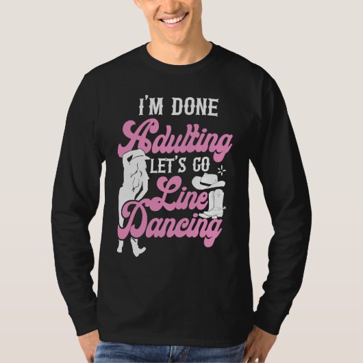 Line Dancing Dance Teacher I'm Done Adulting Let's T-shirt (Voorkant)