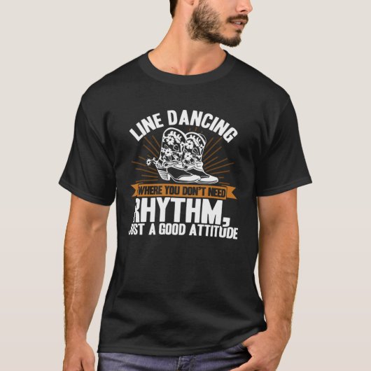 Line Dancing Dance Teacher You don need rhythm att T-shirt (Voorkant)
