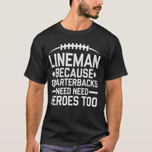 Lineman Football Omdat Quarterbacks Helden Nodig H T-shirt