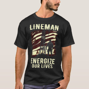 Lineman geeft energie aan ons leven t-shirt