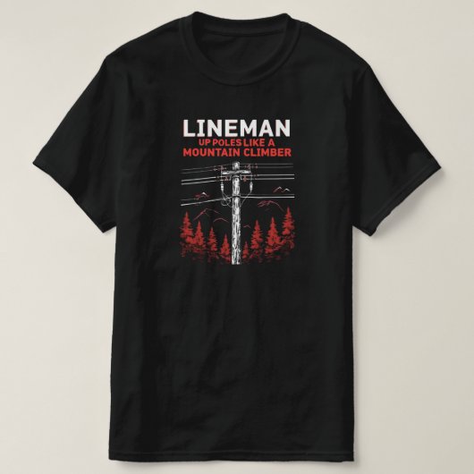 Lineman-Humor: Verhoog de polen als een bergbeklim T-shirt (Design voorkant)