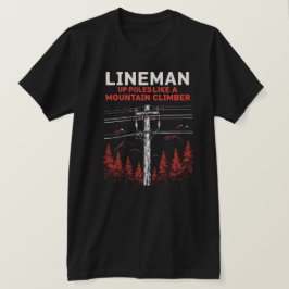 Lineman-Humor: Verhoog de polen als een bergbeklim T-shirt