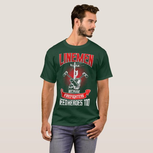 Lineman Line Worker omdat brandweerlieden nodig he T-shirt (Voorkant volledig)