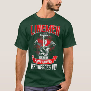 Lineman Line Worker omdat brandweerlieden nodig he T-shirt