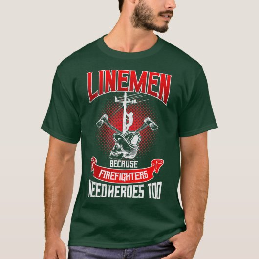 Lineman Line Worker omdat brandweerlieden nodig he T-shirt (Voorkant)