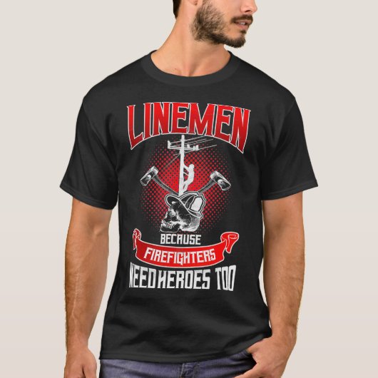 Lineman Line Worker omdat brandweerlieden nodig he T-shirt (Voorkant)