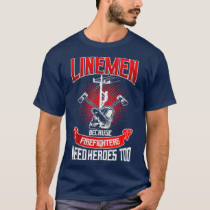 Lineman Line Worker omdat brandweerlieden nodig he T-shirt
