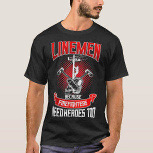 Lineman Line Worker omdat brandweerlieden nodig he T-shirt